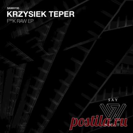 Krzysiek Teper – F**k Raw [SAWH195]