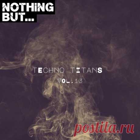 VA – Nothing But… Techno Titans, Vol. 13 [NBTTITAN13]