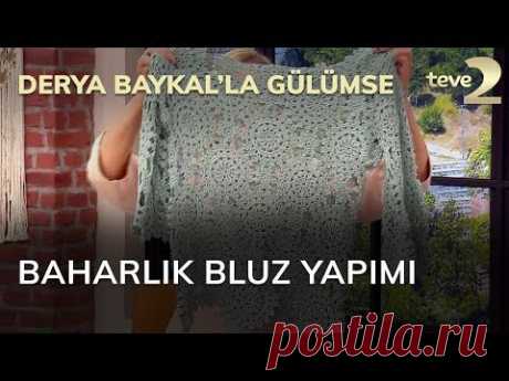 Derya Baykal'la Gülümse: Baharlık Bluz Yapımı