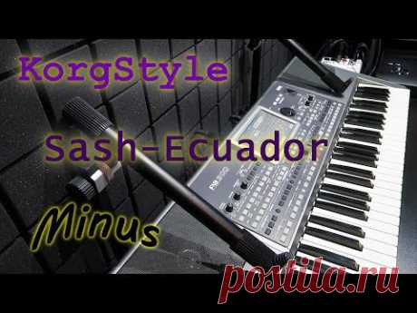 (2782) KorgStyle &amp; Sash -Ecuador (Korg Pa 900) Minus - YouTube