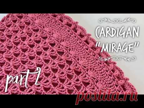 Потрясающей красоты летний кардиган крючком «MIRAGE» part 2 🌺🌺🌺 How to crochet beautiful cardigan