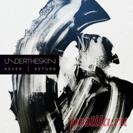 Undertheskin - N E V E R | R E T U R N (2025) 320kbps / FLAC