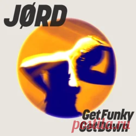 JØRD - Get Funky, Get Down | 4DJsonline.com