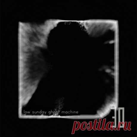 Lowsunday - Low Sunday Ghost Machine (2025 remaster) (2025) 320kbps / FLAC