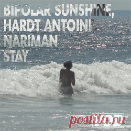 Bipolar Sunshine, Hardt Antoine, Nariman - Stay | 4DJsonline.com