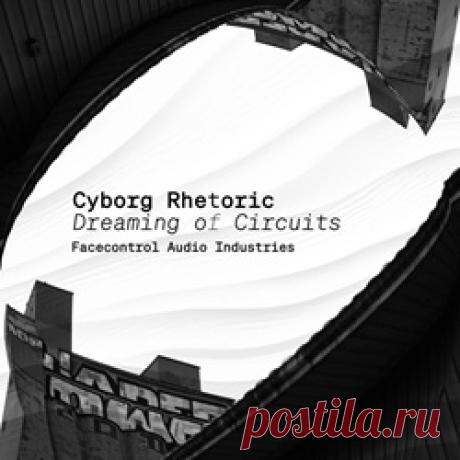 Cyborg Rhetoric - Dreaming of Circuits (EP) (2026) 320kbps / FLAC