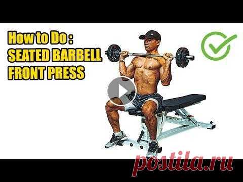 HOW TO DO SEATED BARBELL FRONT PRESS - 408 CALORIES PER HOUR - (Back Workout). Register and press the bell button to watch the new video: Thank you fo...
