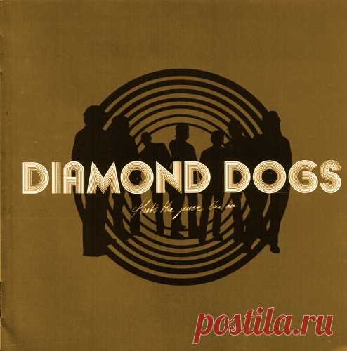 Diamond Dogs - That's the Juice I'm On 2003 - Hard Rock lossless - Музыка (lossless) - Каталог файлов - ЛИНИИ ЖИЗНИ