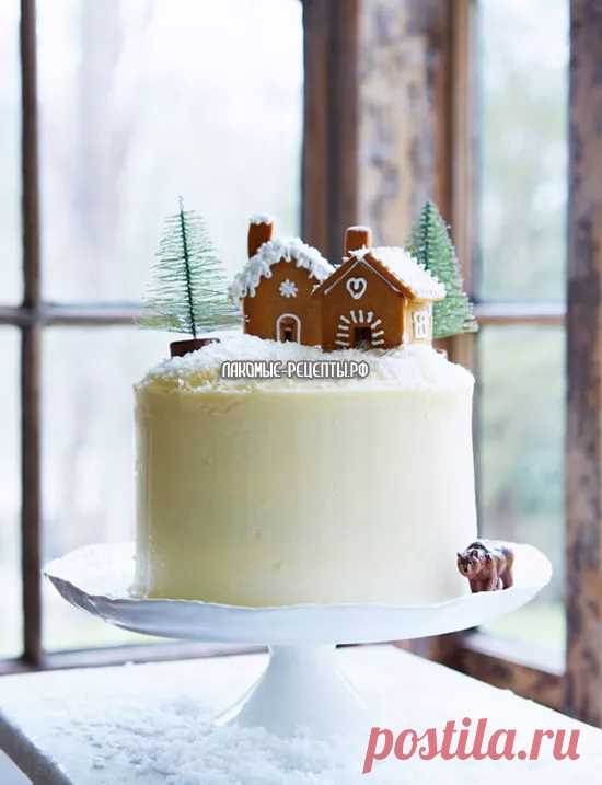 Новогодние торты с имбирными пряничными домиками - Лакомые рецепты